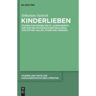 【4周达】Kinderlieben：Studien zum Wissen des 19. Jahrhunderts und zum deutschsprachigen Realismus vo... [9783110233650]