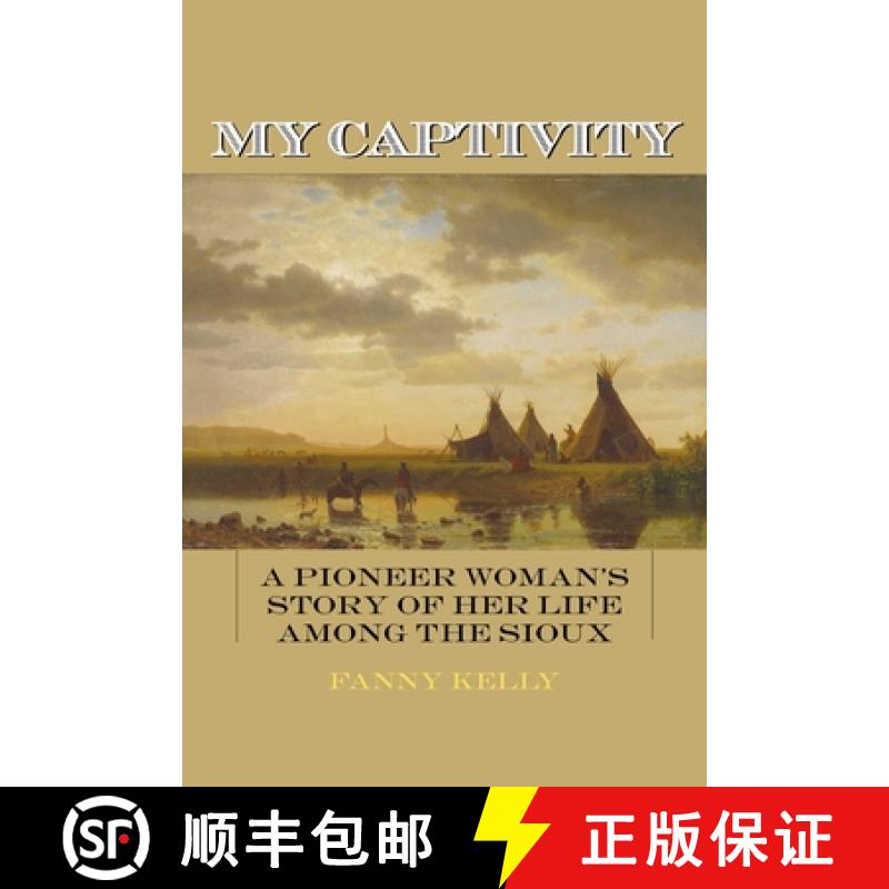 【3-4周达】My Captivity: A Pioneer Woman's Story of Her Life Among the Sioux [9781626364226]
