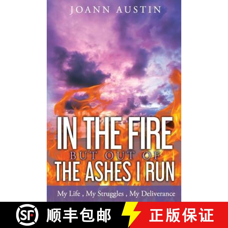 【3-4周达】In the Fire, But Out of the Ashes I Run: My Life, My Struggles, My Deliverance [9780692652558]