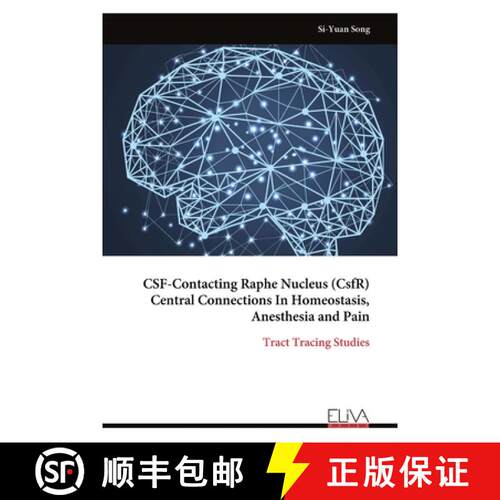 【3-4周达】CSF-Contacting Raphe Nucleus (CsfR) Central Connections In Homeostasis, Anesthesia and Pain [9789999319768]