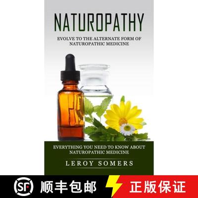 【3-4周达】Naturopathy: Evolve to the Alternate Form of Naturopathic Medicine (Everything You Need to... [9781774857472]