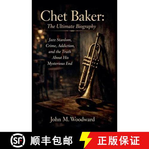 【3-4周达】Chet Baker: The Ultimate Biography - Jazz Stardom, Crime, Addiction, and the Truth About H... [9798215795569]