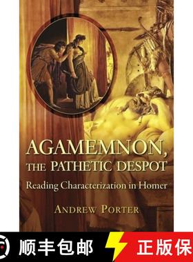 【3-4周达】Agamemnon, the Pathetic Despot: Reading Characterization in Homer [9780674984455]