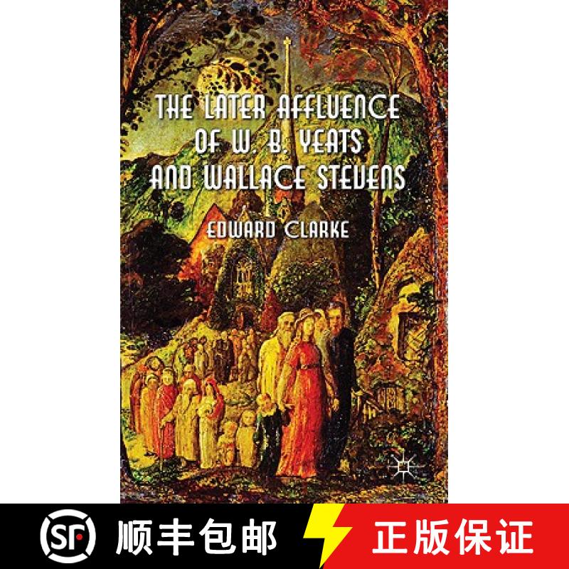 【3-4周达】The Later Affluence of W. B. Yeats and Wallace Stevens [9780230296688]