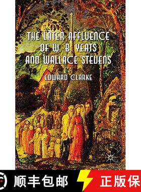 【3-4周达】The Later Affluence of W. B. Yeats and Wallace Stevens [9780230296688]