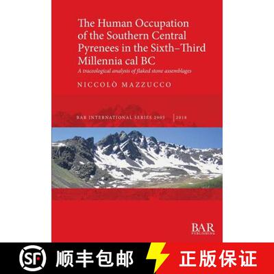 【3-4周达】The Human Occupation of the Southern Central Pyrenees in the Sixth-Third Millennia cal BC:... [9781407316611]