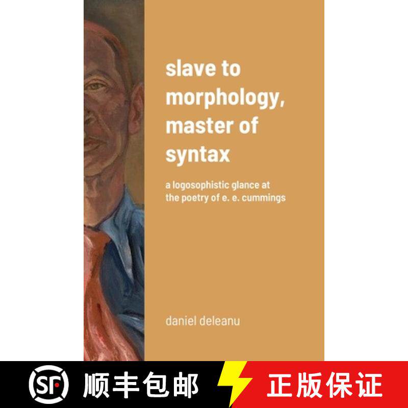 【3-4周达】Slave to Morphology, Master of Syntax: A Logosophistic Glance at the Poetry of E. E. Cummings [9781365602870]