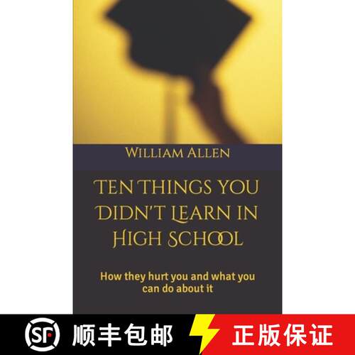 【3-4周达】10 Things You Didn't Learn in High School: How they hurt you and what you can do about it [9798218203061]