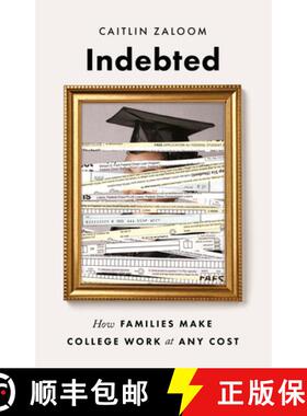 【3-4周达】Indebted – How Families Make College Work at Any Cost [9780691164311]