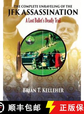 【3-4周达】The Complete Unraveling of the JFK Assassination: A Lost Bullet's Deadly Trail [9780986309618]