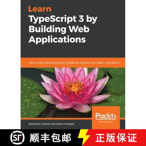 【3-4周达】Learn TypeScript 3 by Building Web Applications: Gain a solid understanding of TypeScript,... [9781789615869]