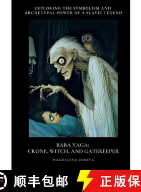 预订 Baba Yaga: Crone, Witch, and Gatekeeper: Exploring the Symbolism and Archetypal Power of a Slav-... [9783384434593]