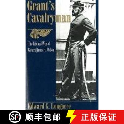 【3-4周达】Grant'S Cavalryman: The Life and Wars of General James H. Wilson [9780811727808]