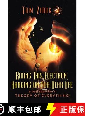 预订 Riding This Electron Hanging on for Dear Life: A Soul Searcher's Theory of Everything [9781489714282]