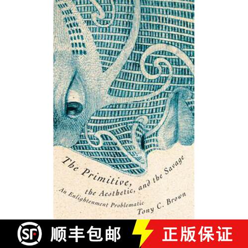 【3-4周达】The Primitive, the Aesthetic, and the Savage – An Enlightenment Problematic [9780816675630]