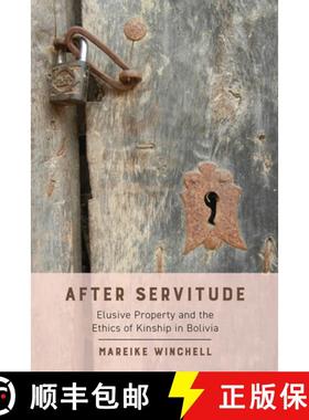预订 After Servitude: Elusive Property and the Ethics of Kinship in Bolivia [9780520386440]