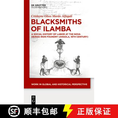 【3-4周达】Blacksmiths of Ilamba: A Social History of Labor at the Nova Oeiras Iron Foundry (Angola, ... [9783110786514]