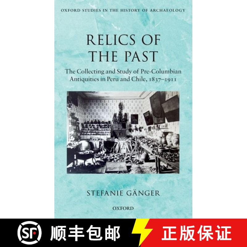 【4周达】Relics of the Past: The Collecting and Studying of Pre-Columbian Antiquities in Peru and Chi... [9780199687695]