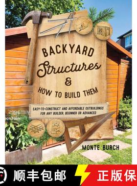 【3-4周达】Backyard Structures and How to Build Them : Easy-to-Construct and Affordable Outbuildings ... [9781493091690]