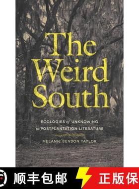 预订 The Weird South: Ecologies of Unknowing in Postplantation Literature [9780820373843]