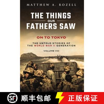 【3-4周达】On to Tokyo: The Things Our Fathers Saw-The Untold Stories of the World War II Generation-... [9781948155298]