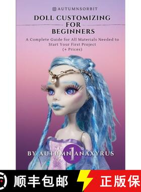 【3-4周达】Doll Customizing for Beginners: A Complete Guide for All Materials Needed to Start Your Fi... [9781777463236]