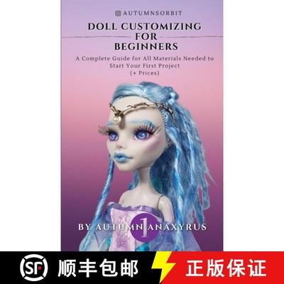 【3-4周达】Doll Customizing for Beginners: A Complete Guide for All Materials Needed to Start Your Fi... [9781777463236]