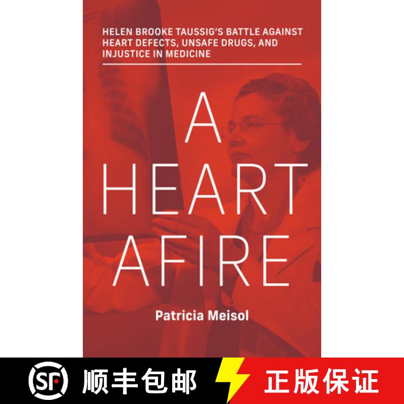【3-4周达】A Heart Afire: Helen Brooke Taussig's Battle Against Heart Defects, Unsafe Drugs, and Inju... [9780262048521]