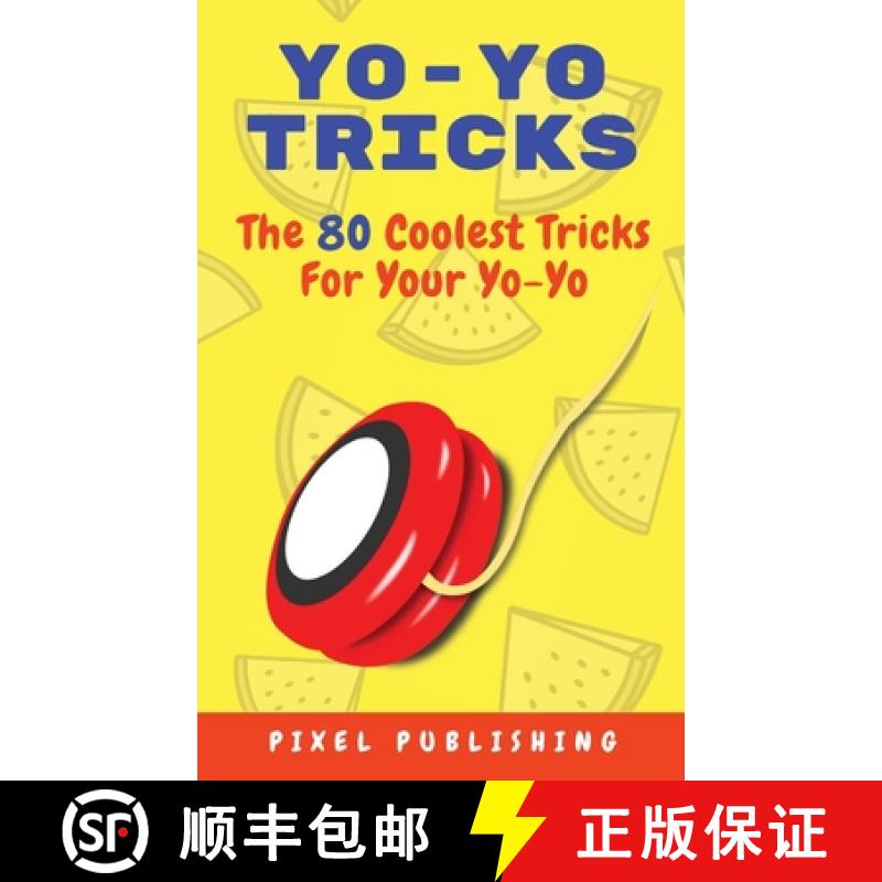 【3-4周达】Yo-Yo Tricks: The 80 Coolest Tricks For Your Yo-Yo!: The 80 Coolest Tricks For Your Yo-Yo!... [9781956570267]