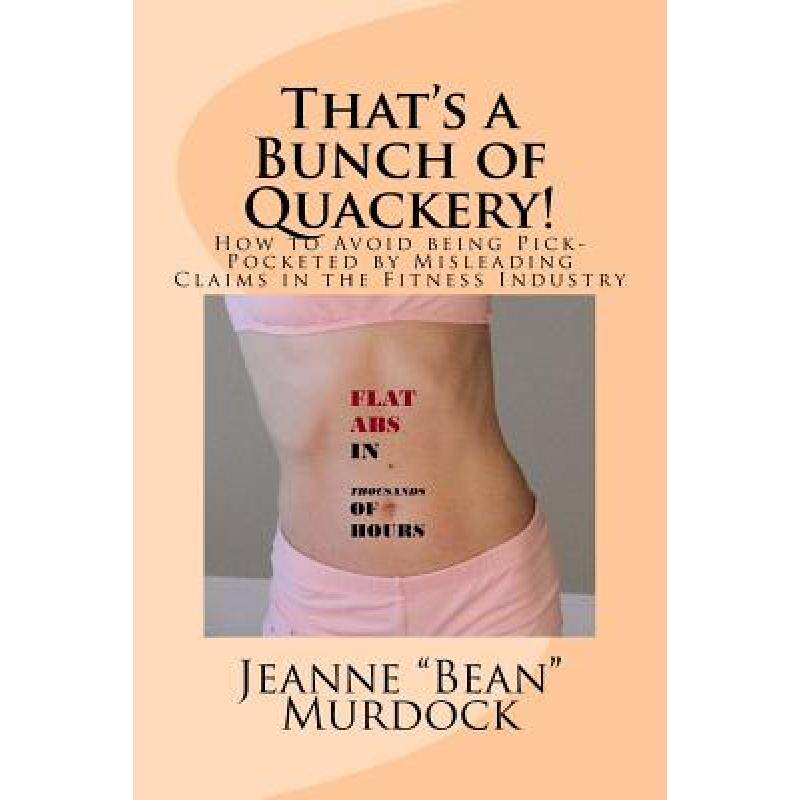 预订 That's a Bunch of Quackery!: How to Avoid being Pick-Pocketed by Misleading Claims in the Fitnes... [9780977067848]怎么样,好用不?