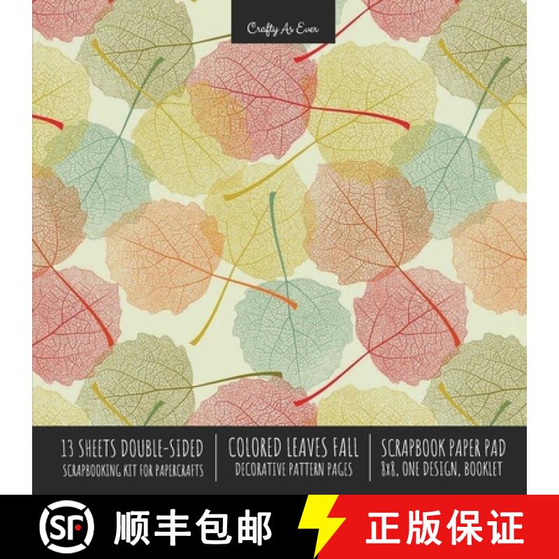 预订 Colored Leaves Fall Scrapbook Paper Pad 8x8 Decorative Scrapbooking Kit for Cardmaking Gifts, DI... [9781636571713]