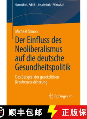 【3-4周达】Der Einfluss des Neoliberalismus auf die deutsche Gesundheitspolitik : Das Beispiel der ge... [9783658410988]