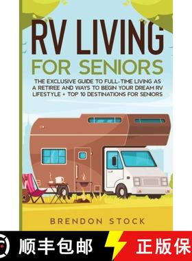 【3-4周达】RV Living for Senior Citizens: The Exclusive Guide to Full-time RV Living as a Retiree and... [9781802687743]