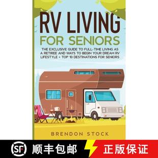 【3-4周达】RV Living for Senior Citizens: The Exclusive Guide to Full-time RV Living as a Retiree and... [9781802687743]