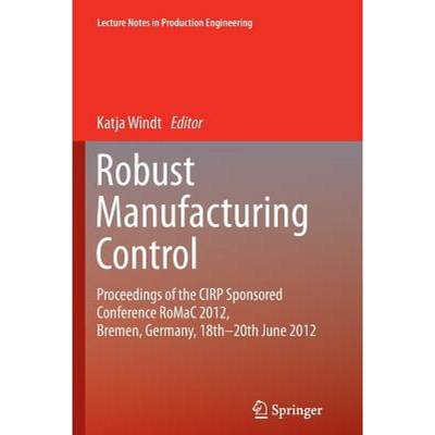 【4周达】Robust Manufacturing Control : Proceedings of the CIRP Sponsored Conference RoMaC 2012, Brem... [9783642445781]