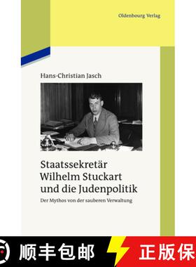 预订 Staatssekretar Wilhelm Stuckart Und Die Judenpolitik: Der Mythos Von Der Sauberen Verwaltung [9783486703139]