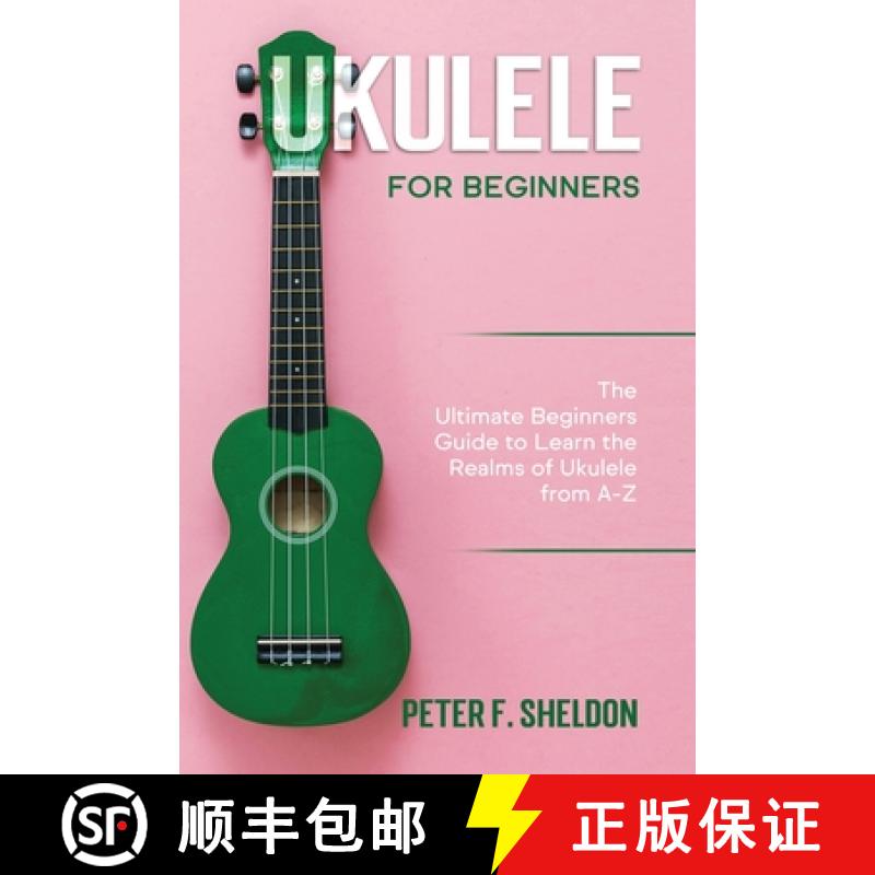 预订 Ukulele for Beginners: The Ultimate Beginner's Guide to Learn the Realms of Ukulele from A-Z [9781913842178]