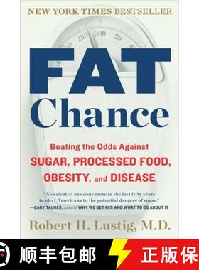 【3-4周达】Fat Chance: Beating the Odds Against Sugar, Processed Food, Obesity, and Disease [9780142180433]