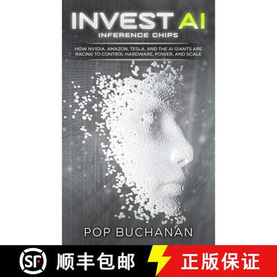 【3-4周达】Invest AI Inference Chips: How NVIDIA, Amazon, Tesla, SpaceX, and AI Giants Are Racing to ... [9798295615870]