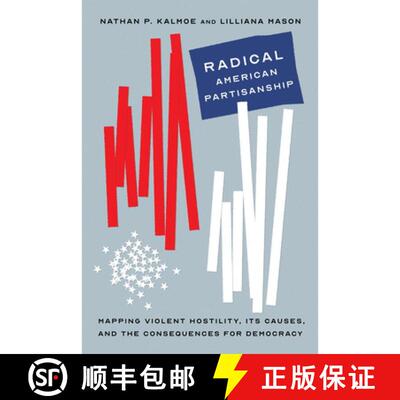 【3-4周达】Radical American Partisanship – Mapping Violent Hostility, Its Causes, and the Consequenc... [9780226820286]