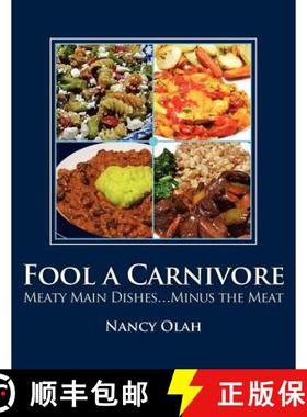 预订 Fool a Carnivore: Meaty Main Dishes . . . Minus the Meat [9780615636603]
