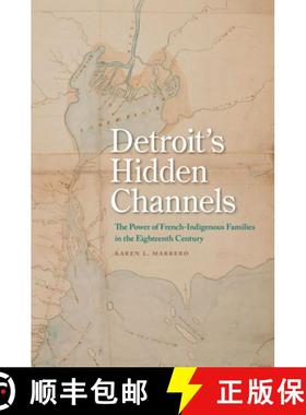【3-4周达】Detroit's Hidden Channels: The Power of French-Indigenous Families in the Eighteenth Century [9781611863598]