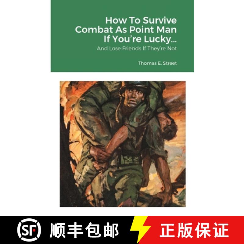 【2-3周达】How To Survive Combat As Point Man If You're Lucky...: And Lose Friends If They're Not [9781716618109]