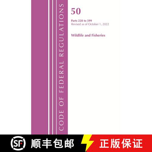 【3-4周达】Code of Federal Regulations, Title 50 Wildlife and Fisheries 228-599, Revised as of Octobe... [9781636713601]
