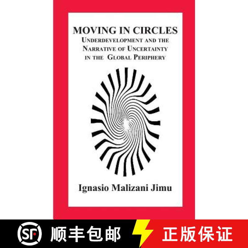 【3-4周达】Moving in Circles. Underdevelopment and the Narrative of Uncertainty in the Global Periphery [9789956763269]