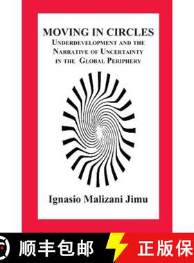 【3-4周达】Moving in Circles. Underdevelopment and the Narrative of Uncertainty in the Global Periphery [9789956763269]