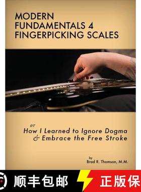 预订 Modern Fundamentals 4 Fingerpicking Scales: How I Learned to Ignore Dogma & Embrace the Free Stroke [9780989230209]