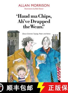 【3-4周达】'Haud Ma Chips, Ah've Drapped the Wean!': Glesca Grannies' Sayings, Patter and Advice [9781908373472]
