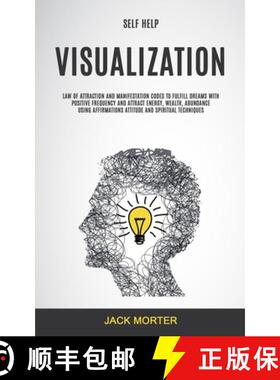 预订 Self Help: Visualization: Law of Attraction and Manifestation Codes to Fulfill Dreams With Posit... [9781989749050]