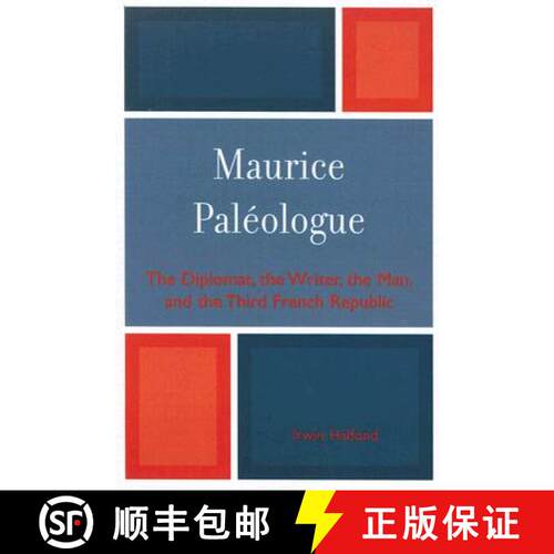 【3-4周达】Maurice PalZologue : the Diplomat, the Writer, the Man and the Third French Republic [9780761838081]